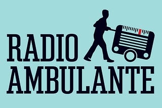 Radio Ambulante: nos interesa contar más historias sobre Cuba