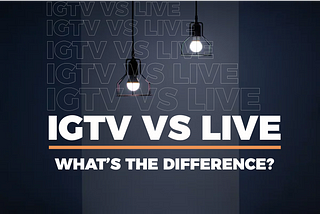 IGTV Vs LIVE: What are the main differences?