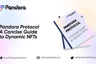 Pandora Protocol: A Concise Guide to Dynamic NFTs