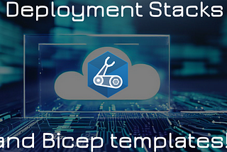 Deployment Stacks for Bicep are awesome: a full walkthrough & sneak peek and of what’s coming soon!