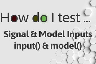 How do I test Signal & Model Inputs?