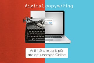 Digital Copywriting: Arti i të shkruarit për ata që lundrojnë Online