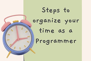 How do you organize your time as a programmer?