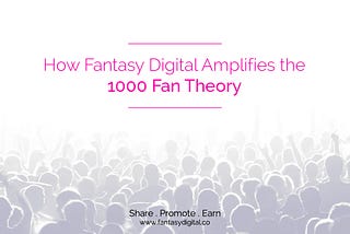 How Fantasy Digital Amplifies the 1000 Fan Theory