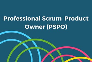 Easily Pass the Professional Scrum Product Owner Level I (PSPO I) On Your First Try