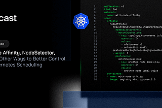 Node Affinity, Node Selector, and Other Ways to Better Control Kubernetes Scheduling