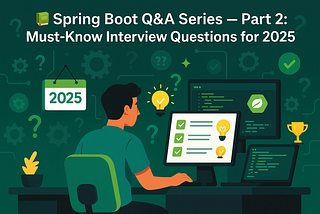 📚Spring Boot Q&A Series — Part 2: Must-Know Interview Questions for 2025