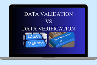 Data Verification vs. Data Validation vs. Data Validity