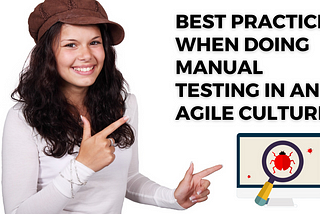 Best practices when doing manual testing in an agile culture