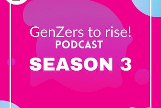 Season 3 of GenZers to rise! Podcast is coming out on January 2022.