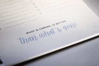 Quote: What’s coming is better than what’s gone