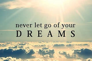 Chasing our dream is a bad idea, is it so?