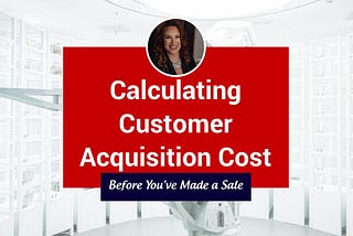 Calculating Customer Acquisition Cost (CAC)