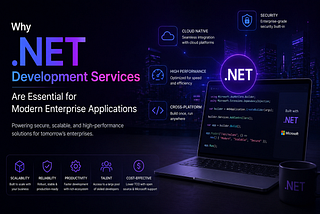 Why .NET Development Services Are Essential for Modern Enterprise Applications