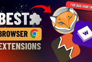 Best Browser Extensions for Bug Hunting and Cybersecurity