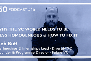 Episode #16: “Why the VC World Needs to Be Less Homogeneous & How to fix it” — Seb Butt…