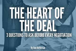 The Heart of The Deal — 3 Questions To Ask Before Every Negotiation