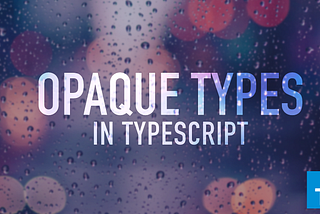 Opaque types in TypeScript