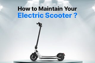 Tips for Electric Scooter Maintenance