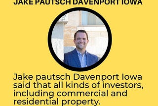Jake pautsch is a Real estate Investor in Davenport Iowa