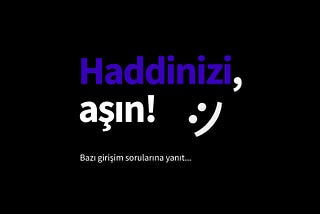 Haddinizi Aşın!