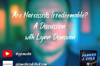 Are Narcissists Irredeemable? — The Parker J. Cole Show