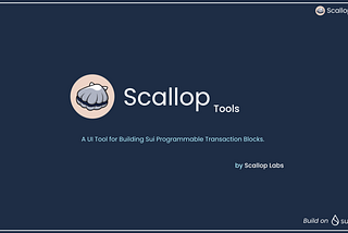 Scallop Tools — A UI Tool for Building Sui Programmable Transaction Block (PTB)