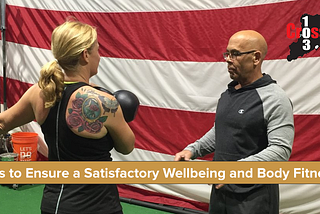 Tips to Ensure a Satisfactory Wellbeing and Body Fitness