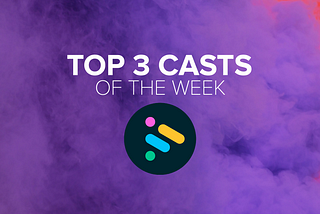 Top 3 Casts of the Week #4