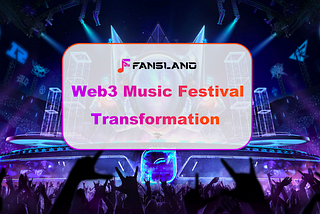 Revolutionizing the Festival Scene: The Web3 Festival Transformation