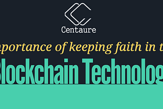 THE IMPORTANCE OF KEEPING FAITH IN THE BLOCKCHAIN TECHNOLOGY