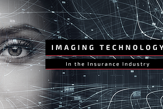 Top 3 Applications of Imaging Technologies in the Insurance Industry