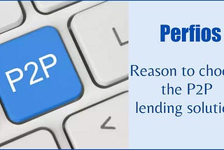 Reason to choose the P2P lending solution