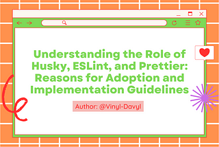 Understanding the Role of Husky, ESLint and Prettier: Reasons for Adoption and Implementation…