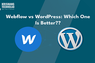 Webflow vs WordPress: Which One Is Better?