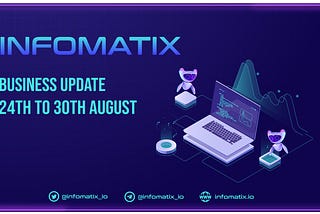 Infomatix Business Update: 24th to 30th August 2021