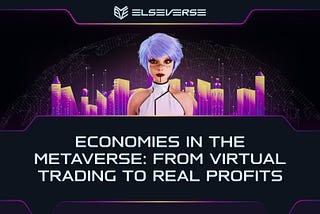 Economies in the Metaverse: From Virtual Trading to Real Profits