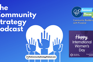 The Community Strategy Podcast: Celebrating International Women’s Day 2024 Part Two