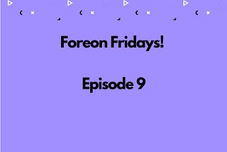 Foreon Fridays: Episode 9