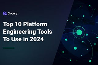 Top 10 Platform Engineering Tools You Should Consider in 2024