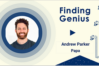 Finding Genius: Andrew Parker, Papa