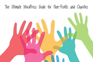 The Ultimate WordPress Guide for Non-Profits and Charities