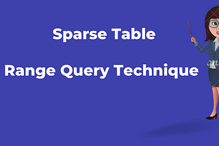 Sparse Table -Range Query Technique
