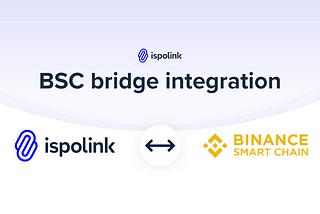Ispolink Joins the BSC Ecosystem, Deploys a BSC-Token Bridge