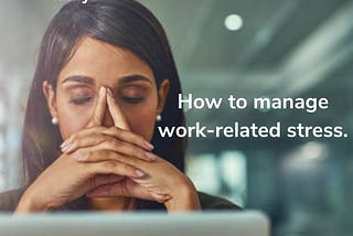 How to manage work-related stress