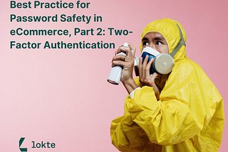 Best Practice for Password Safety in eCommerce, Part 2: Two-Factor Authentication