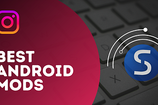 3 Best Mod Android Apps You Should Try