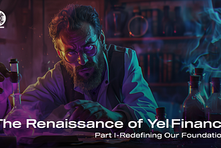 The Renaissance of Yel Finance