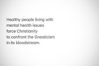 Jesus Christ, Mental Health and The Problem Of Gnosticism