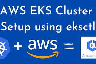 Amazon EKS Cluster Setup using eksctl